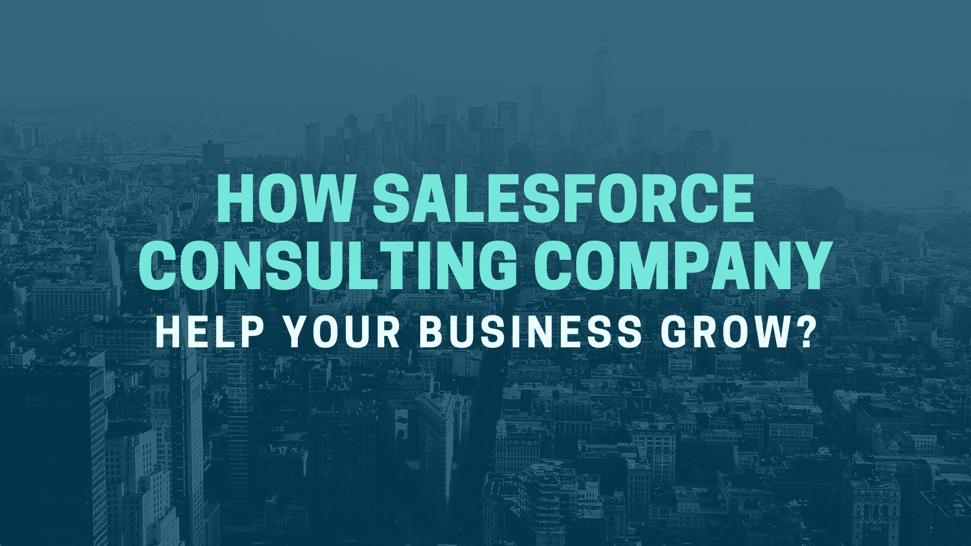 How Salesforce Consulting Company Can Help Your Business Grow
