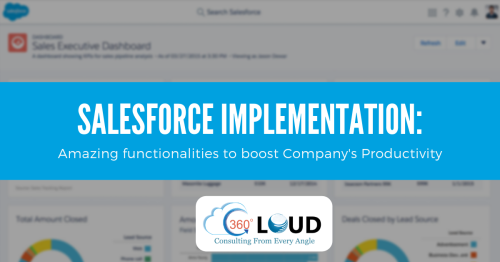 Salesforce Implementation: Amazing Functionalities To Boost Company’s Productivity