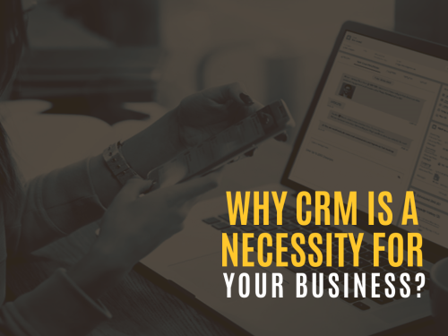 Why CRM Is A Necessity For Your Business?