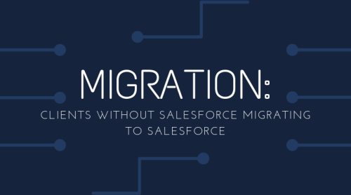Migration: Clients without Salesforce Migrating to Salesforce