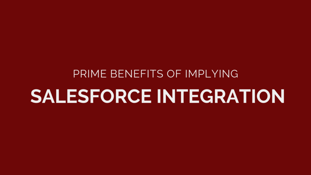 Prime Benefits of Implying Salesforce Integration
