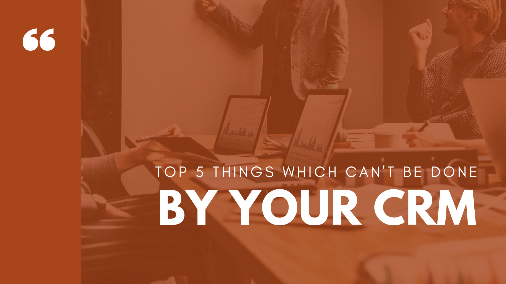 Top 5 things which can't be done by your CRM