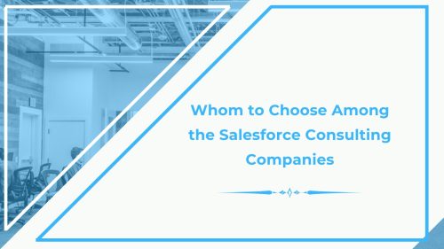 Whom to Choose Among the Salesforce Consulting Companies