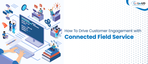 How To Drive Customer Engagement with Connected Field Service