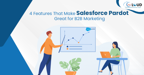 4 Features That Make Salesforce Pardot Great for B2B Marketing