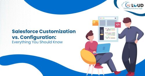 Salesforce Customization vs. Configuration: Everything You Should Know