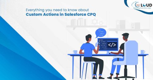 Everything you need to know about Custom Actions in Salesforce CPQ