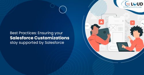 Best Practices: Ensuring your Salesforce Customizations stay supported by Salesforce