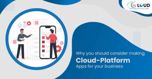 Why you should consider making Cloud-Platform Apps for your business
