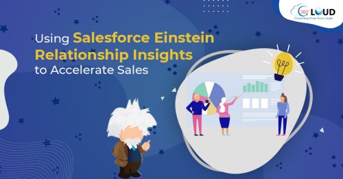 Using Salesforce Einstein Relationship Insights to Accelerate Sales