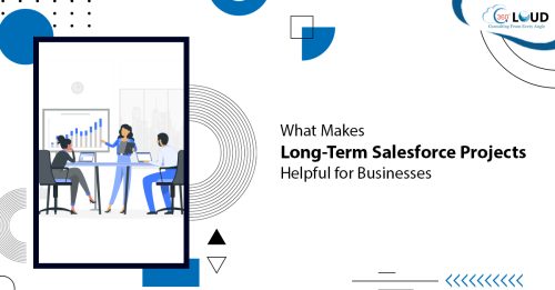 What Makes Long-Term Salesforce Projects Helpful for Businesses