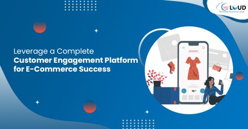 Leverage a Complete Customer Engagement Platform for E-Commerce Success