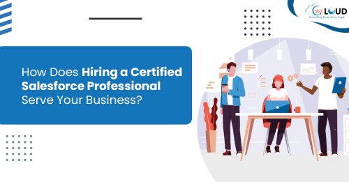 How Does Hiring a Certified Salesforce Professional Serve Your Business?