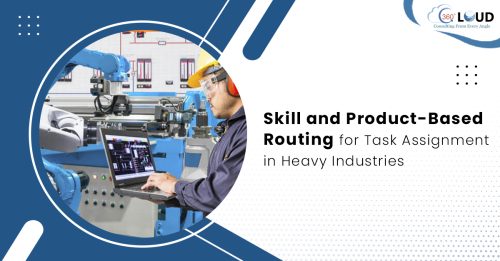 Skill and Product-Based Routing for Task Assignment in Heavy Industries