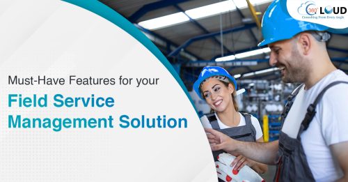 Must-Have Features for your Field Service Management Solution