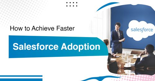 How to Achieve Faster Salesforce Adoption