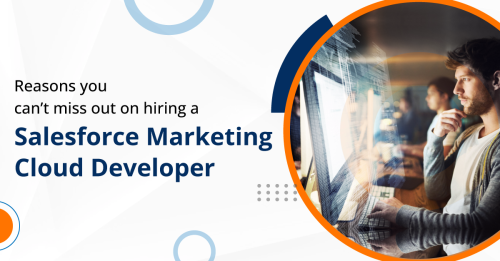 Reasons you can’t miss out on hiring a Salesforce Marketing Cloud Developer