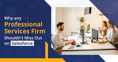 Salesforce for Professional Services Firms: Why Managers Shouldn’t Miss Out On It