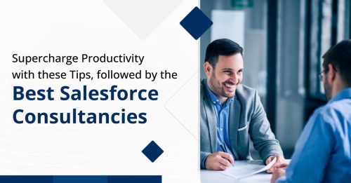 Supercharge Productivity with these tips, followed by the Best Salesforce Consultancies