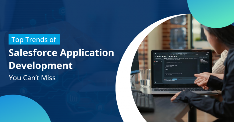 Top Trends Of Salesforce Application Development To Try Out