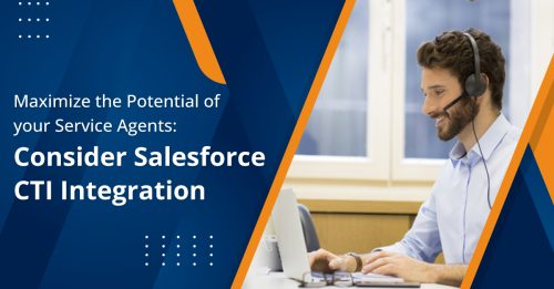 Maximize the Potential of your Service Agents: Consider Salesforce CTI Integration