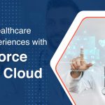 How Using Salesforce Health Cloud to Improve Healthcare Digital Experiences