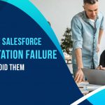 Common reasons that can cause Salesforce Implementation Failure and ways to avoid them
