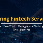 Overcome Challenges of Wealth Management Faced in Fintech Firms with Salesforce
