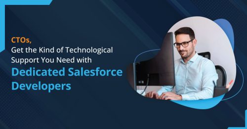 CTOs, Get the Kind of Technological Support You Need with Dedicated Salesforce Developers