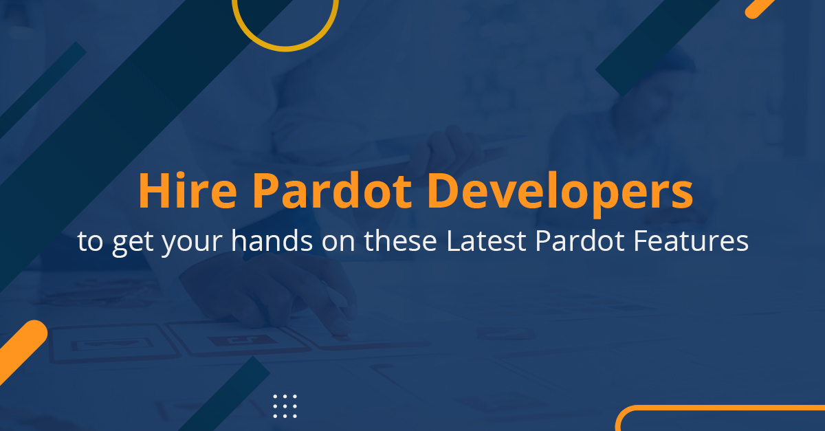 Hire Certified Pardot Consultant to Access These Latest Pardot Features