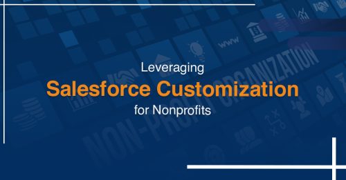 Nonprofit Program Managers and Fundraisers: How Leveraging Salesforce Customization Could Help You