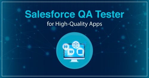 Hire a Salesforce QA Tester to Get Salesforce Apps without Compromising Quality