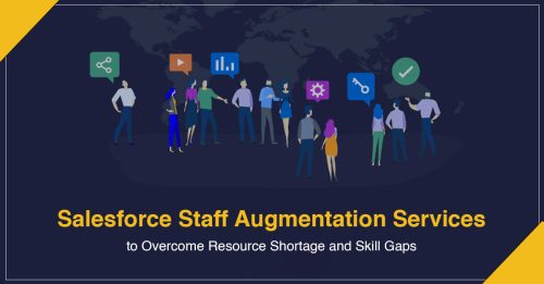 Salesforce Staff Augmentation Services: Your Way to Overcome Resource Shortage and Skill Gaps