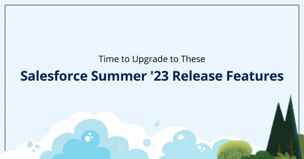 Best Summer '23 Features by the Top Salesforce Certified Partner