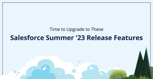 Upgrade to Summer ’23 Features with a Salesforce Certified Consultant