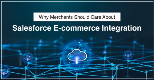 The Importance of Salesforce E-commerce Integration for Merchants