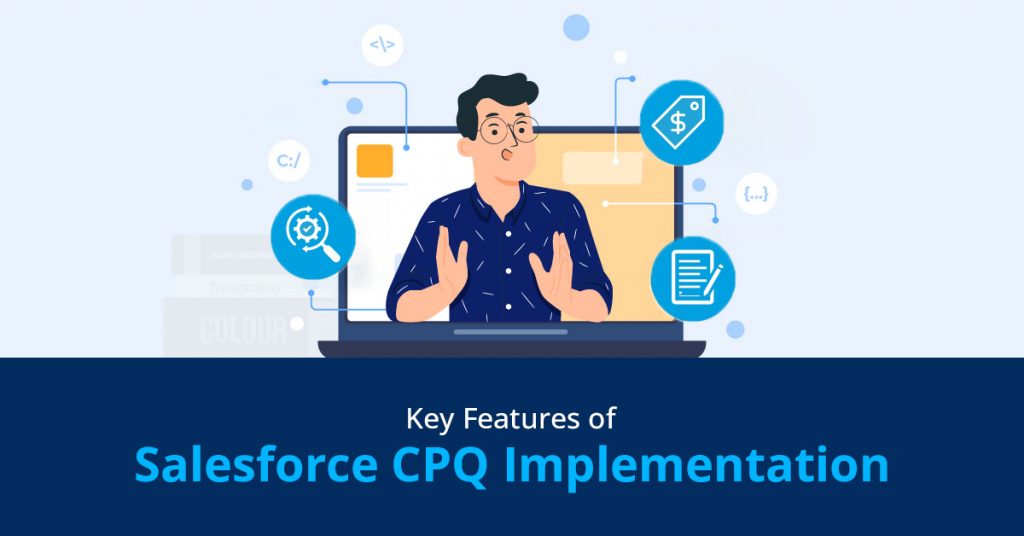 Consider These Salesforce CPQ Features While Working with the Best Salesforce Implementation Company