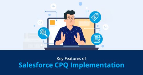 Key Features to Consider During Salesforce CPQ Implementation