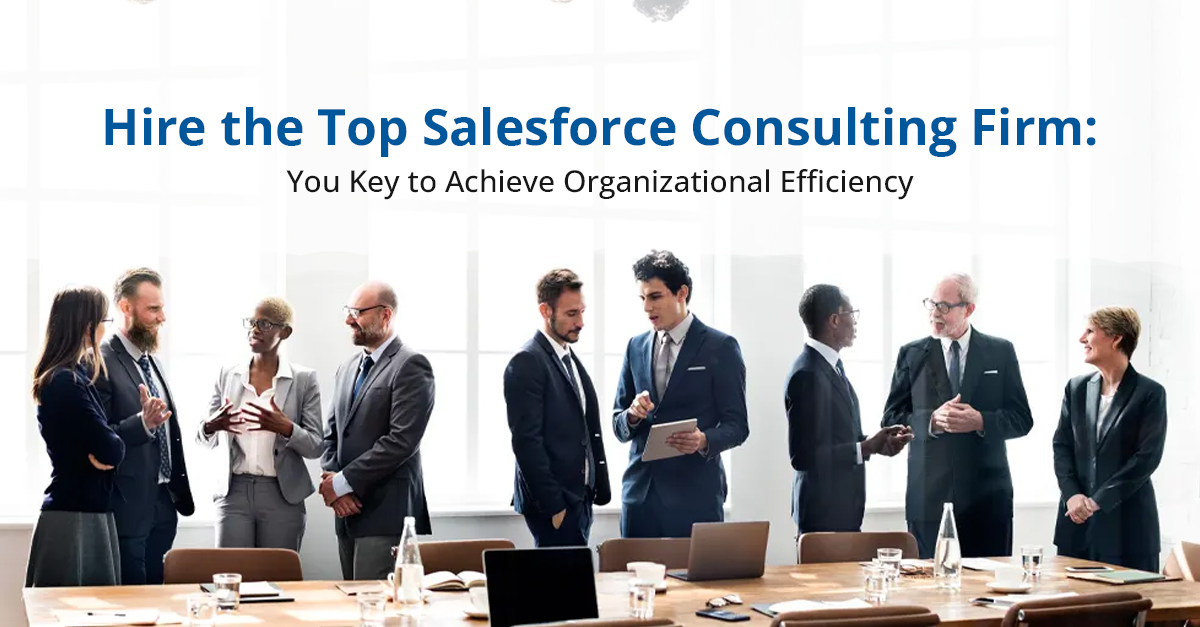 Get Top Salesforce Consultants to Deliver Organizational Efficiency