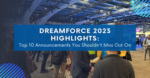 Dreamforce 2023 Highlights: Top 10 Announcements You Should Be Aware Of