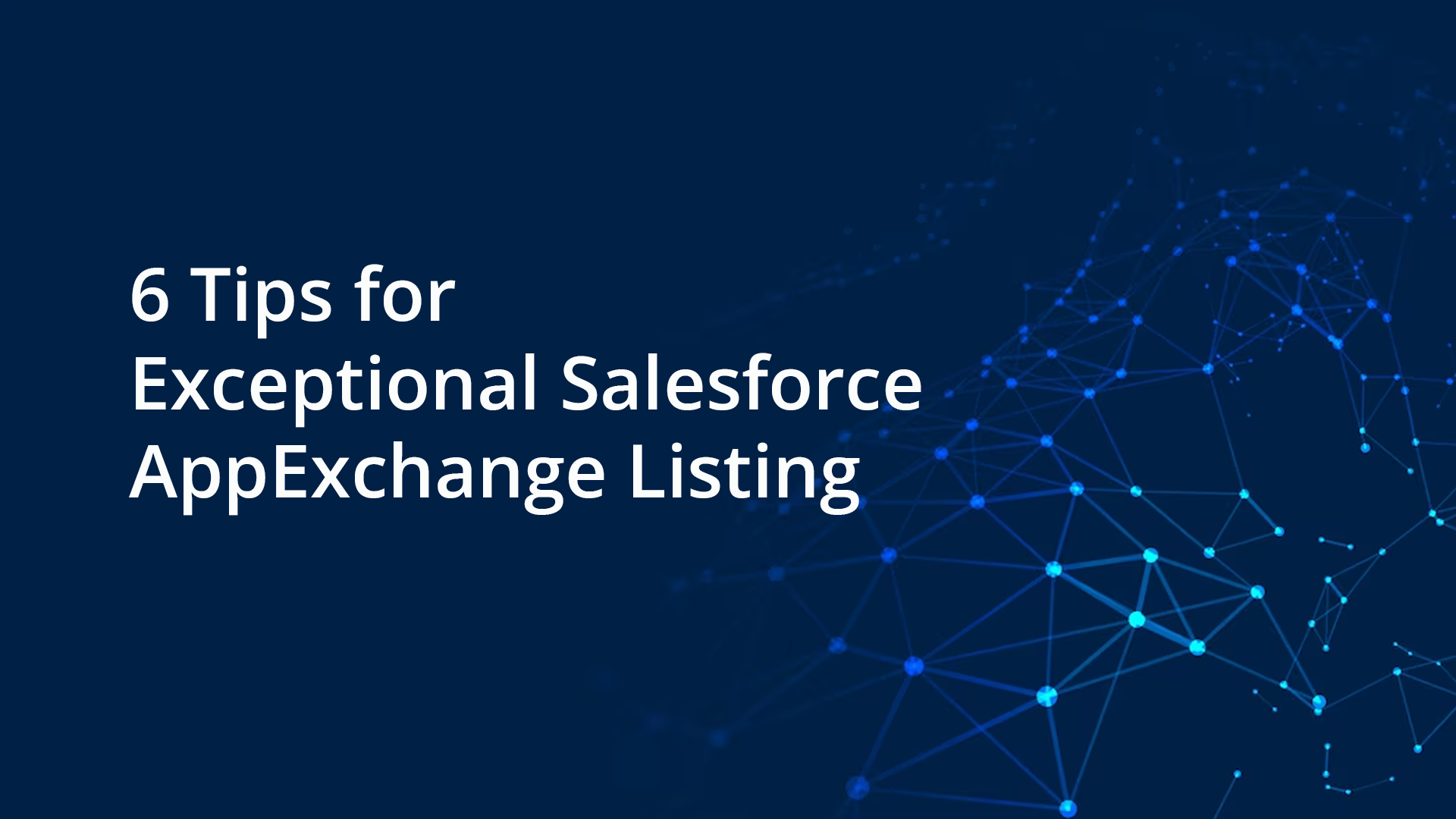 Check out these 6 tips by a Salesforce AppExchange Developer for an Exceptional Listing