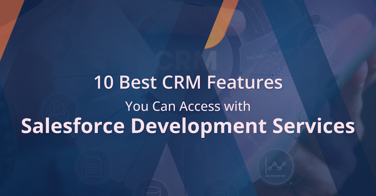Salesforce Development Services to Access 10 Best CRM Features