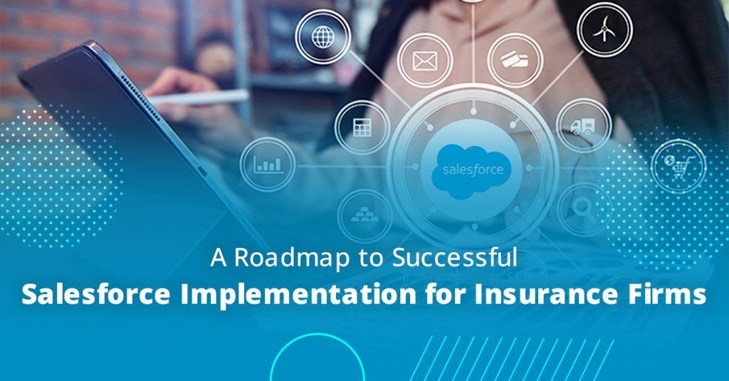 Here's the complete roadmap to successful Salesforce implementation for insurance firms