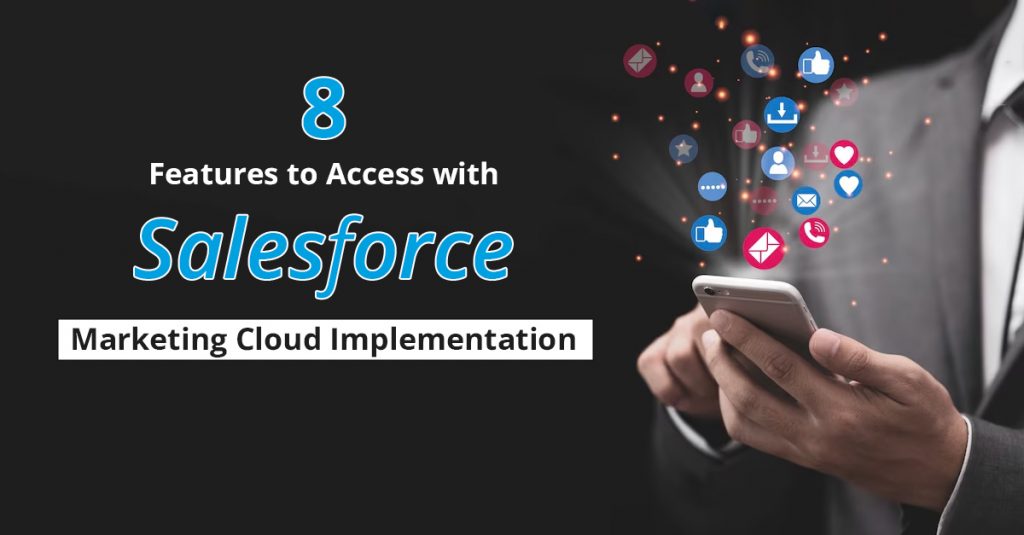 Try these 8 features with Salesforce Marketing Cloud Implementation