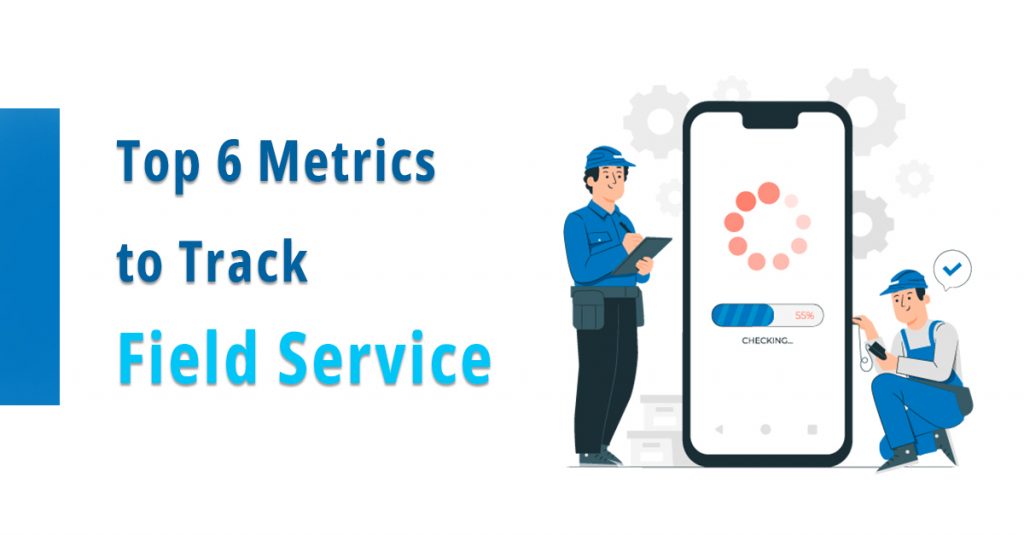 Top 6 Metrics to Track Field Service by Salesforce Certified Experts