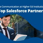 Get Top Salesforce Partners to Improve Communication in Higher Ed Institutions