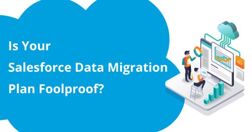 Is Your Salesforce Data Migration Plan Foolproof? Let’s Check That.
