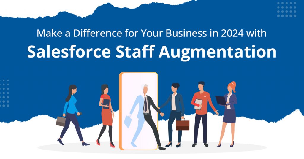 How Salesforce Staff Augmentation will Help Businesses in 2024