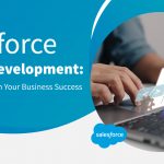 Salesforce Custom Development: Your Way to Business Success