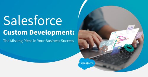 Is Salesforce Custom Development the Missing Piece in Your Business Success?